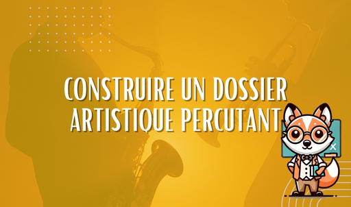 Construire un dossier artistique percutant